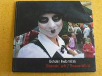 Bohdan Holomíček divadelní svět = theatre world