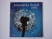 Fotografický sborník 1985 - Průřez celostátní fotosoutěží výrob. družstev s fotografickou činností