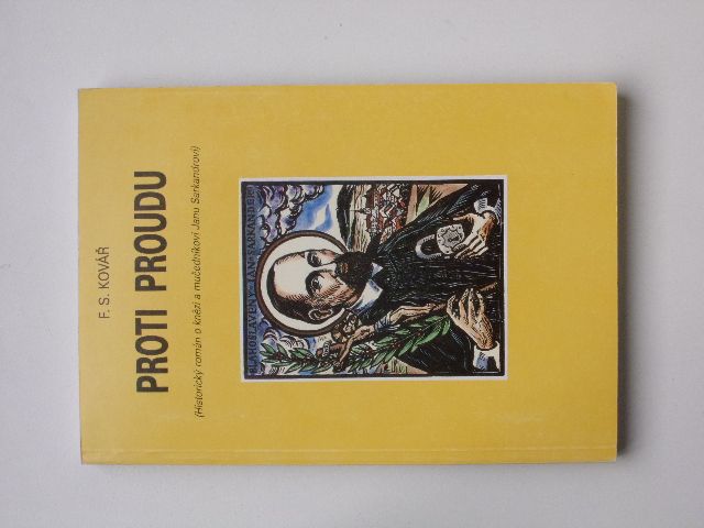 Kovář - Proti proudu - Historický román o knězi a mučedníkovi Janu Sarkandrovi (1995)