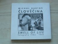 Michal Bartoš - Člověčina - Smell of Life - Fotografie z let 1982 - 199? 