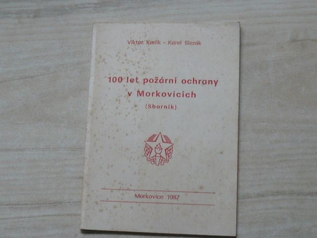 Karlík, Slezák - 100 let požární ochrany v Morkovicích - Sborník (1987)