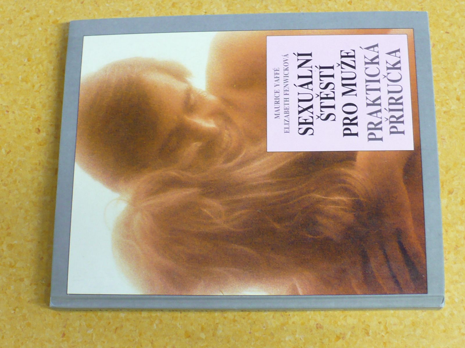 Maurice Yaffé, Elizabeth Fenwicková - Sexuální štěstí pro muže(1991) praktická příručka