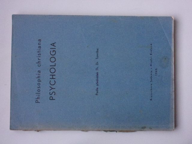 Philosophia christiana - Psychologia - Podle přednášek Dr. Č. Tomíška (1945) skripta