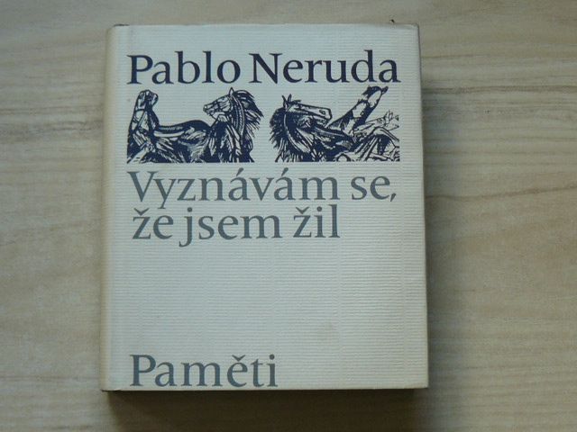 Pablo Neruda - Vyznávám se, že jsem žil - Paměti (1976)