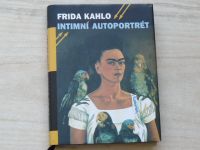 Frida Kahlo intimní autoportrét : výběr z korespondence, deníku a dalších textů