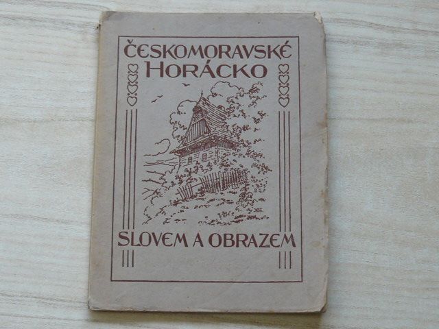 Československé Horácko slovem a obrazem - 1928. Horácká osada 50 obrázků
