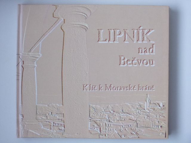 Dvořáček a kol. - Lipník nad Bečvou - Klíč k Moravské bráně (2002)