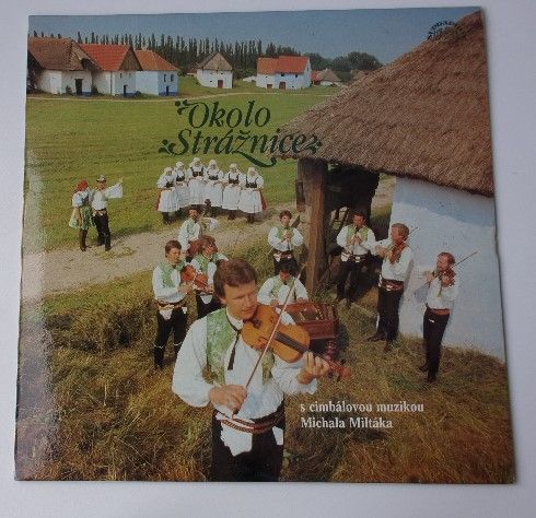 Cimbálová muzika Michala Miltáka – Okolo Strážnice - Písně slováckého Dolňácka (1986)