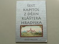 Josef Prucek - Šest kapitol z dějin kláštera Hradiska (1999)