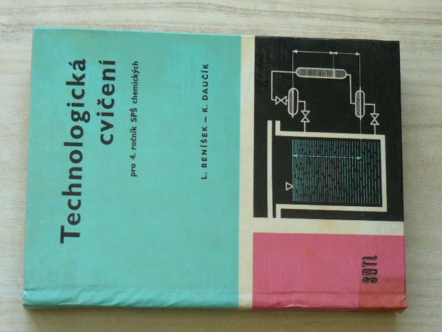 Beníšek, Daučík - Technologická cvičení pro 4. ročník SPŠ chemických (1968)