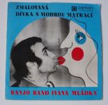 Banjo band Ivana Mládka – Zmalovaná / Dívka s modrou matrací (1978)