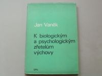 Jan Vaněk - K biologickým a psychologickým zřetelům výchovy (1972)