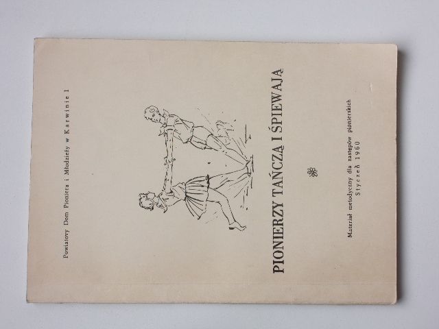 Pionierzy tańczą i śpiewają - Materiał metodyczny dla zastępów pionierskich (1960) polský zpěvník