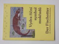 Vydra říční, symbol mokřadů - Der Fischotter, ein Symboltier der Feuchtlandschaften (2006)