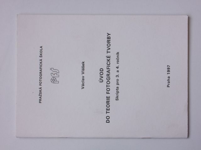 Vlášek - Úvod do teorie fotogr. tvorby - Skripta pro 3. a. 4. roč. (1997) Pražská fotografická škola