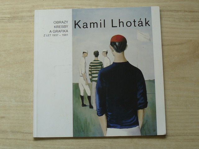 Kamil Lhoták - Obrazy, kresby a grafika z let 1937 - 1981 (2002-3)