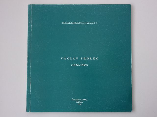 Frolcová ed. - Václav Frolec (1934-1992) - Bibliografická příloha Národopisné revue č. 6 (1994)