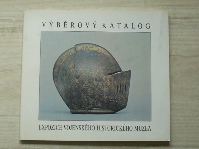 Výběrový katalog - Expozice Vojenského historického muzea (1991)