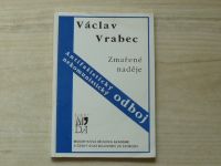 Václav Vrabec - Zmařené naděje - Antifašistický nekomunistický odboj (1992)