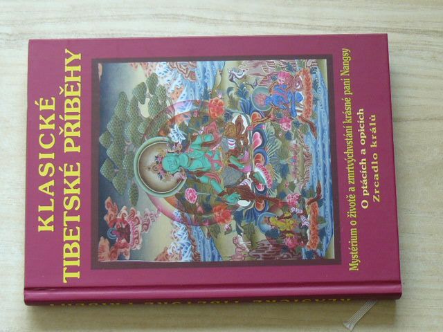 Klasické tibetské příběhy Mysterium o životě a zmrtvýchvstání krásné paní Nangsy. O ptácích a opicích. Zrcadlo králů