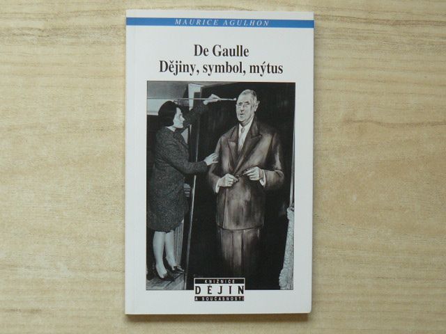Agulhon - De Gaulle - Dějiny, symbol, mýtus (2005)