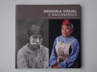 Alvarado, Möller - Memoria Visual e Imaginarios - Fotografías de Pueblos Originarios, Siglos XIX - XXI (2011)