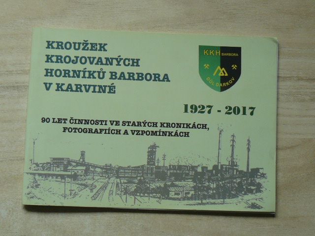 Kroužek krojovaných horníků Barbora v Karviné 1927 - 2017
