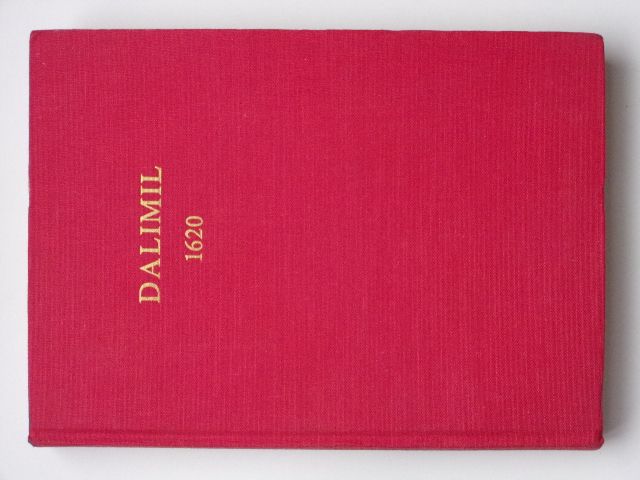Daňhelka ed. - Dalimil 1620 - Die Alttschechische Reimchronik des sogenannten Dalimil - Staročeská rýmovaná kronika takzvaného Dalimila (1981) reprint 1. vydání Dalimilovy kroniky