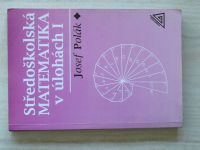 Polák - Středoškolská matematika v úlohách I (1996)