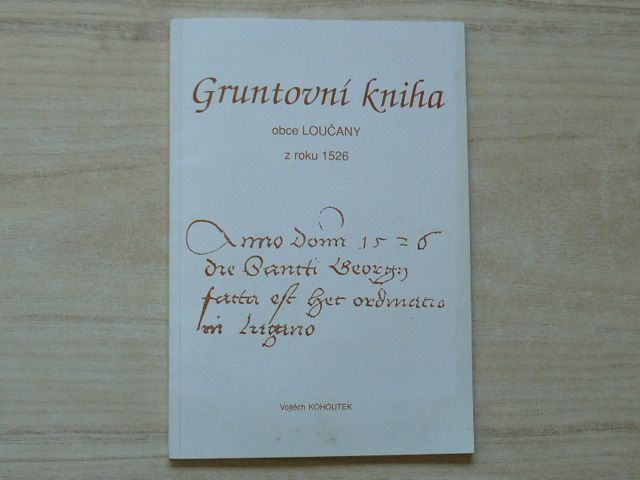 Kohoutek - Gruntovní kniha obce Loučany z roku 1526 (1997) okr. Olomouc