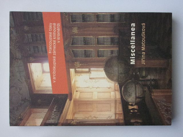 Matoušková - Francouzské tisky v arcibiskupské zámecké knihovně v Kroměříži - Miscellanea (2016)