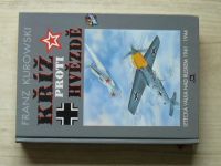 Kurowski - Kříž proti hvězdě - Letecká válka nad Ruskem 1941-1944
