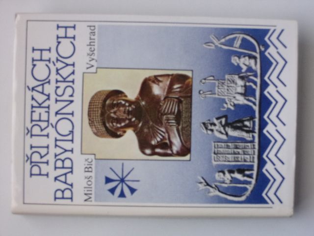 Bič - Při řekách babylónských - Dějiny a kultura starověkých říší a předního Orientu (1990)