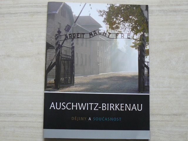 Auschwitz-Birkenau - Dějiny a současnost