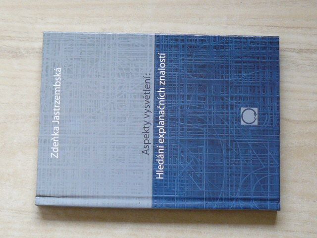 Jasztrzembská - Aspekty vysvětlení: Hledání explanačních znalostí (2009)
