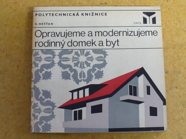 R. Měšťan - Opravujeme a modernizujeme rodinný domek a byt (1974)