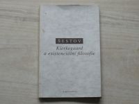 Šestov - Kierkegaard a existenciální filosofie - výbor statí (1997)