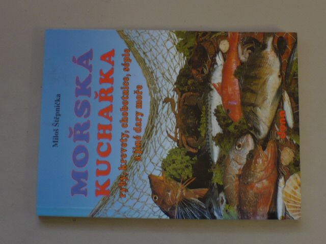 Štěpnička - Mořská kuchařka - Ryby, krevety, chobotnice, sépie a jiné dary moře ...