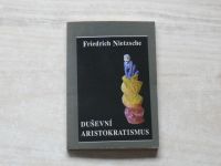 Friedrich Nietzsche - Duševní aristokratismus (1993)