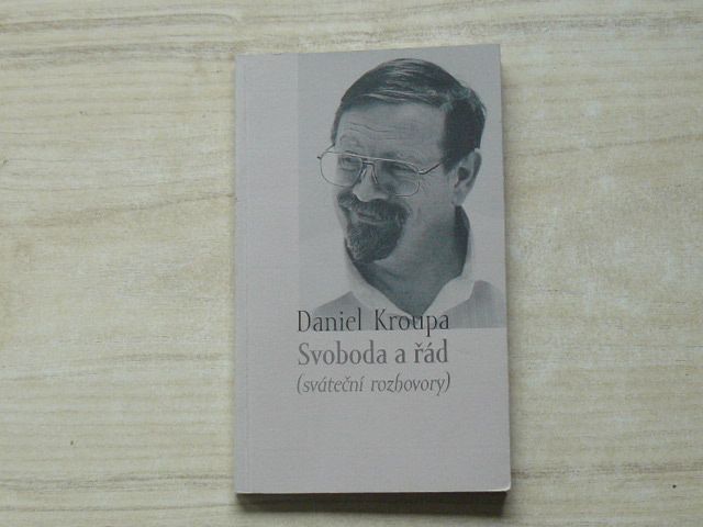 Daniel Kroupa - Svoboda a řád (sváteční rozhovory) (1996)