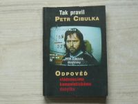 Tak pravil Petr Cibulka - Odpověď vládnoucímu komunistickému dobytku (1999)