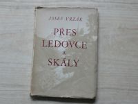 Josef Vrzák - Přes ledovce a skály - Vzpomínky horolezce (1947)