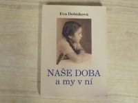 Eva Dobšíková - Naše doba a my v ní  