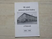 100. výročí postavení školní budovy v Tršicích  1896 - 1996