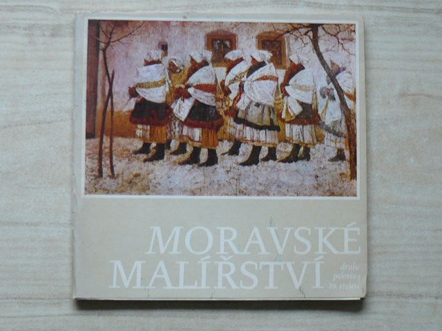 Moravské malířství druhé poloviny 19. století [katalog výstavy, Kroměříž, červenec-srpen 1981