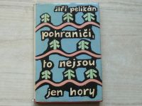 Jiří Pelikán - Pohraničí, to nejsou jen hory (1963)