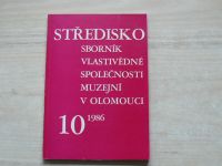 Středisko - Sborník vlastivědné společnosti muzejní v Olomouci 10 (1986)