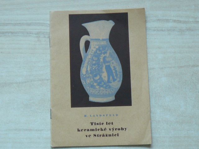 Landsfeld - Tisíc let keramické výroby ve Strážnici (1956)