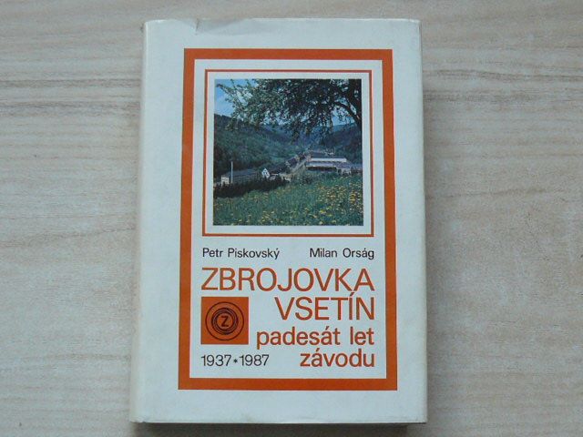 Piskovský, Orság - Zbrojovka Vsetín - padesát let závodu (1937-1987)