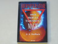 J. J. Duffack - Hermekrator aneb Skrytá tajemství magie (1995)